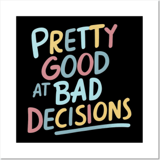 Pretty good at bad decisions Posters and Art